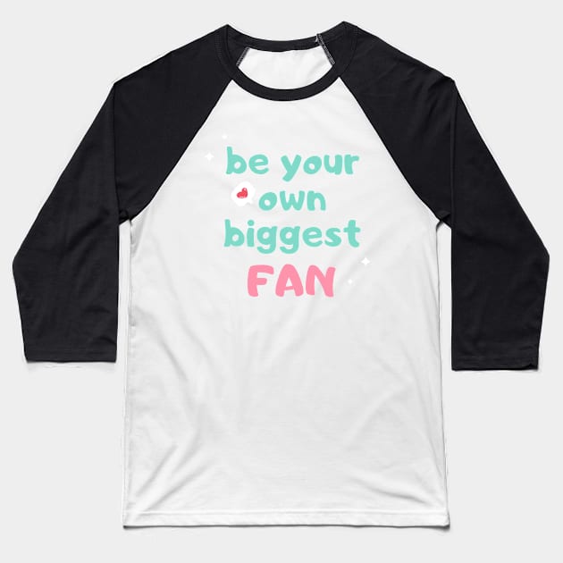 Self-love acceptance quote: Be your own biggest fan Baseball T-Shirt by PlusAdore